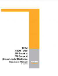 repair manual Case 580M, 580M Turbo, 580 Super M, 590 Super M Series Loader Backhoes Operators Manual PDF
