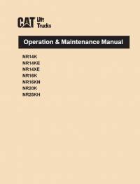 repair manual Cat Lift Trucks NR14K, NR14KE, NR14XE, NR16K, NR16KN, NR20K, NR25KH Operation & Maintenance Manual