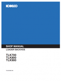 repair manual Kobelco TLK Series(TLK700, TLK800, TLK900) Loader Backhoe Service and Repair Manual