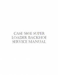 repair manual Case 580E Super Loader Backhoe Service Manual PDF